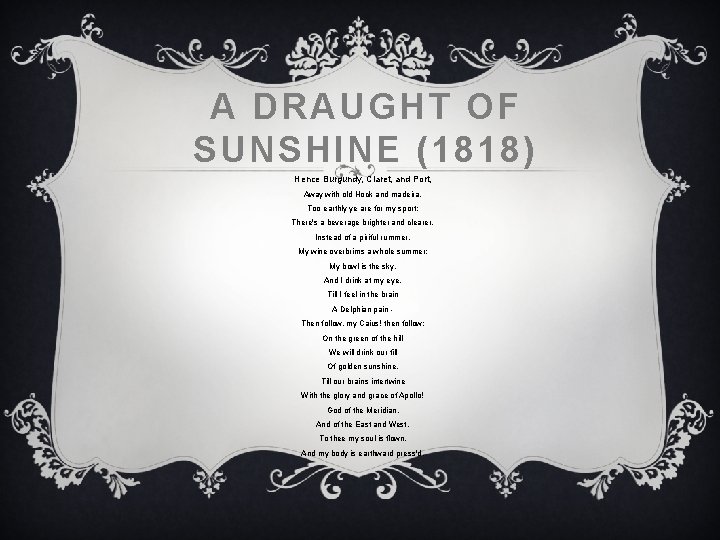 A DRAUGHT OF SUNSHINE (1818) Hence Burgundy, Claret, and Port, Away with old Hock A DRAUGHT OF SUNSHINE (1818) Hence Burgundy, Claret, and Port, Away with old Hock