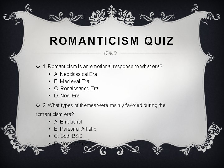 ROMANTICISM QUIZ v 1. Romanticism is an emotional response to what era? • • ROMANTICISM QUIZ v 1. Romanticism is an emotional response to what era? • •
