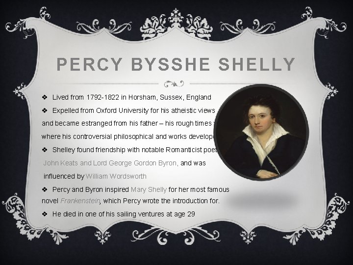 PERCY BYSSHE SHELLY v Lived from 1792 -1822 in Horsham, Sussex, England v Expelled PERCY BYSSHE SHELLY v Lived from 1792 -1822 in Horsham, Sussex, England v Expelled