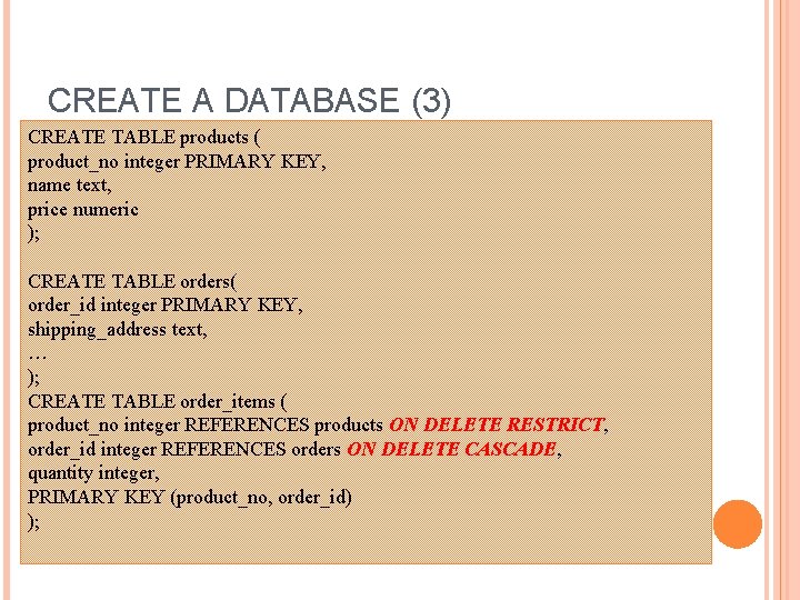 CREATE A DATABASE (3) CREATE TABLE products ( product_no integer PRIMARY KEY, name text,