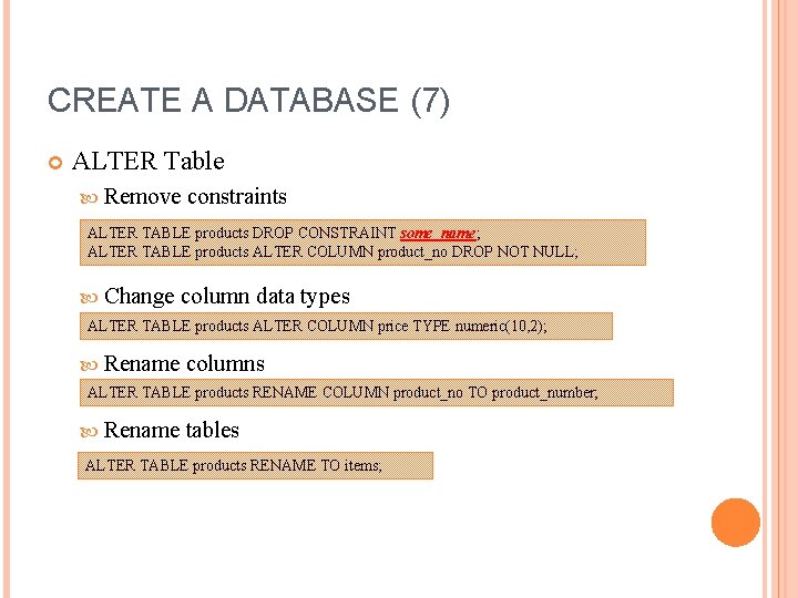 CREATE A DATABASE (7) ALTER Table Remove constraints ALTER TABLE products DROP CONSTRAINT some_name;