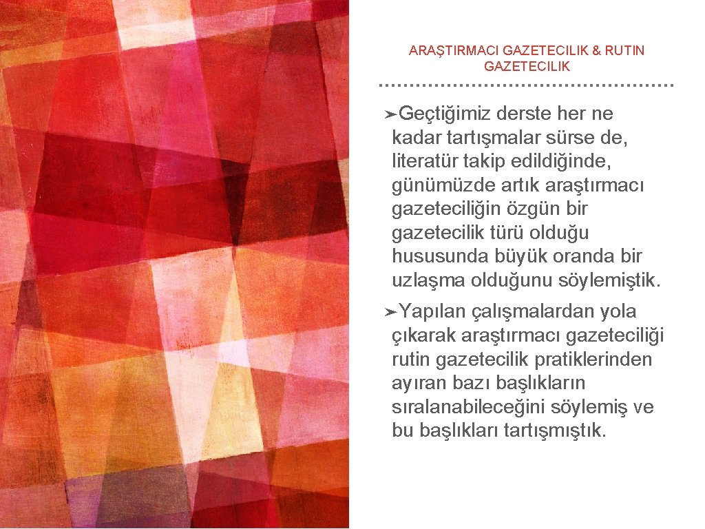 ARAŞTIRMACI GAZETECILIK & RUTIN GAZETECILIK ➤Geçtiğimiz derste her ne kadar tartışmalar sürse de, literatür