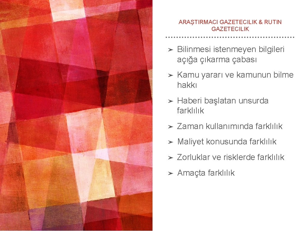 ARAŞTIRMACI GAZETECILIK & RUTIN GAZETECILIK ➤ Bilinmesi istenmeyen bilgileri açığa çıkarma çabası ➤ Kamu