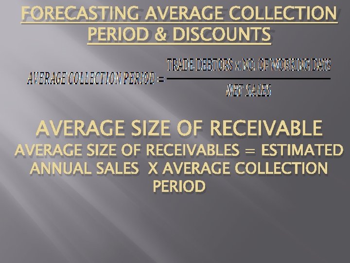 FORECASTING AVERAGE COLLECTION PERIOD & DISCOUNTS AVERAGE SIZE OF RECEIVABLES = ESTIMATED ANNUAL SALES