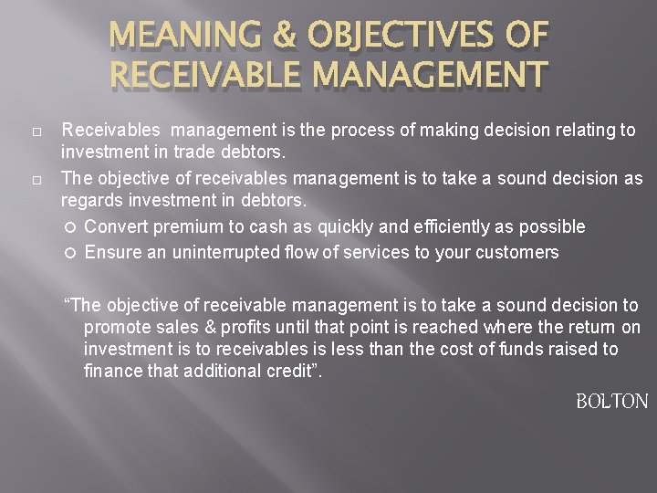MEANING & OBJECTIVES OF RECEIVABLE MANAGEMENT Receivables management is the process of making decision