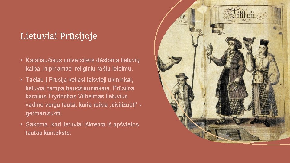 Lietuviai Prūsijoje • Karaliaučiaus universitete dėstoma lietuvių kalba, rūpinamasi religinių raštų leidimu. • Tačiau