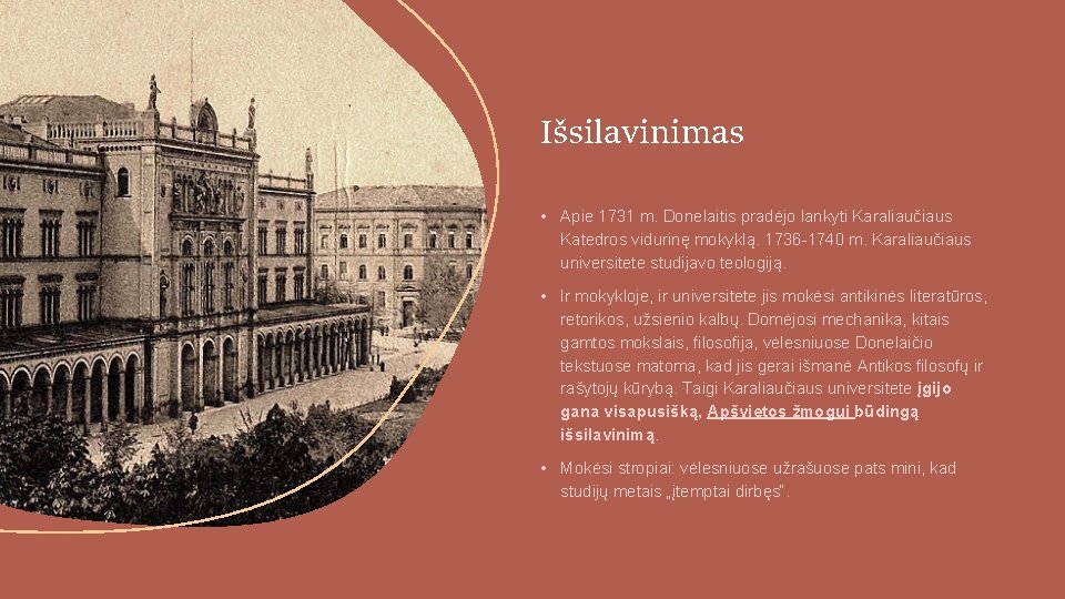 Išsilavinimas • Apie 1731 m. Donelaitis pradėjo lankyti Karaliaučiaus Katedros vidurinę mokyklą. 1736 -1740