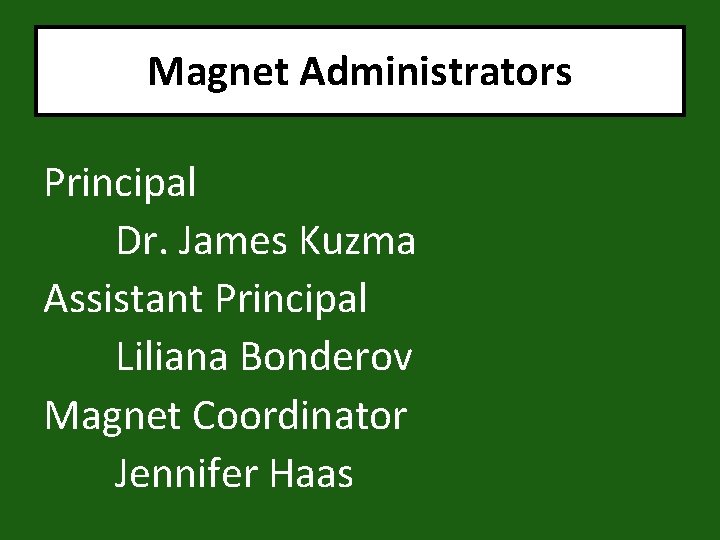 Magnet Administrators Principal Dr. James Kuzma Assistant Principal Liliana Bonderov Magnet Coordinator Jennifer Haas