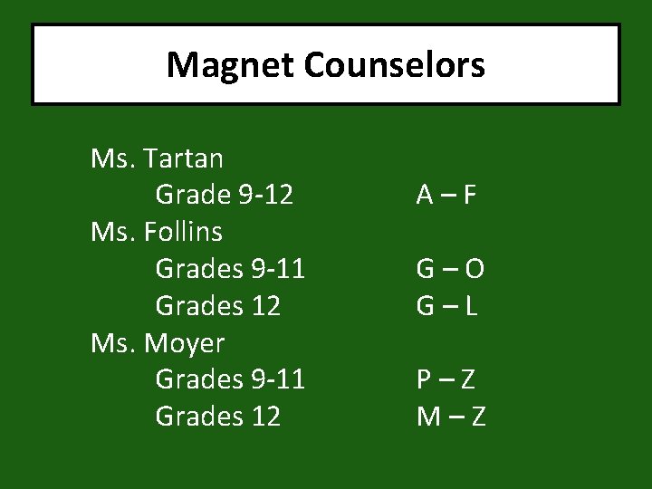 Magnet Counselors Ms. Tartan Grade 9 -12 Ms. Follins Grades 9 -11 Grades 12