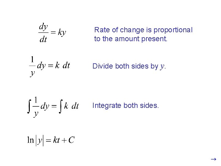 Rate of change is proportional to the amount present. Divide both sides by y.