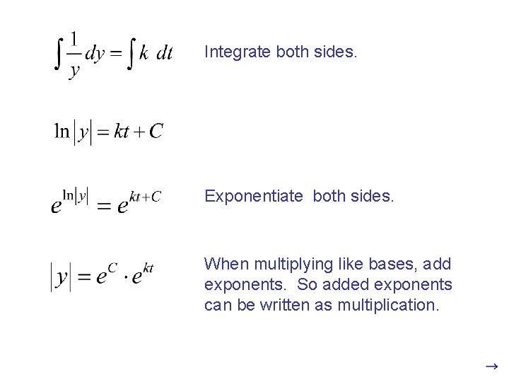 Integrate both sides. Exponentiate both sides. When multiplying like bases, add exponents. So added