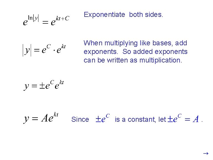 Exponentiate both sides. When multiplying like bases, add exponents. So added exponents can be