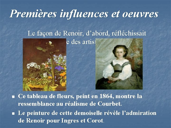 Premières influences et oeuvres Le façon de Renoir, d’abord, réfléchissait l’influence des artistes de