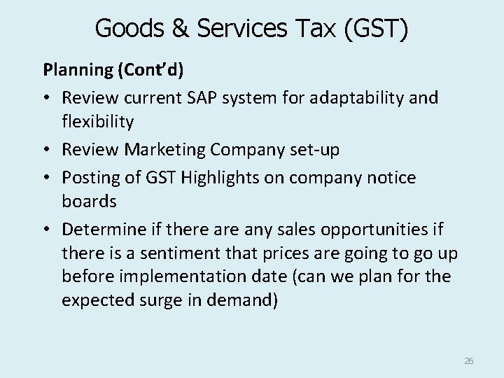 Goods & Services Tax (GST) Planning (Cont’d) • Review current SAP system for adaptability
