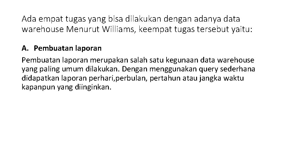 Ada empat tugas yang bisa dilakukan dengan adanya data warehouse Menurut Williams, keempat tugas