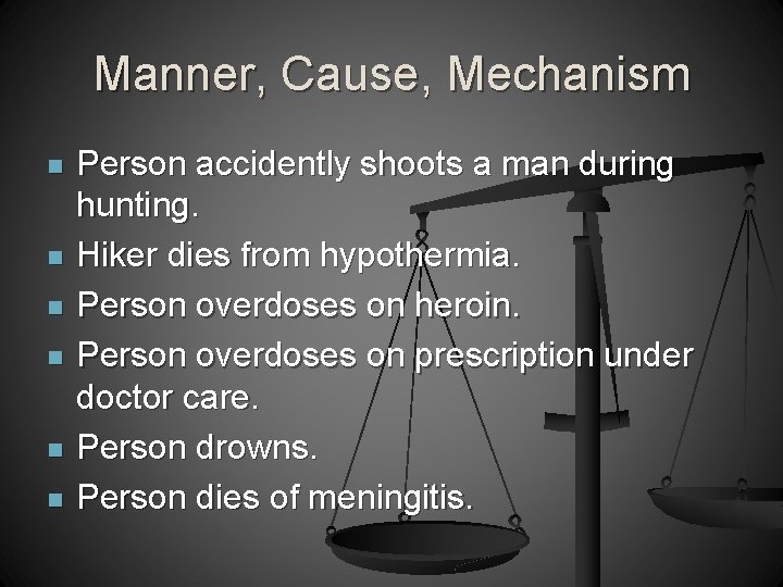 Manner, Cause, Mechanism n n n Person accidently shoots a man during hunting. Hiker