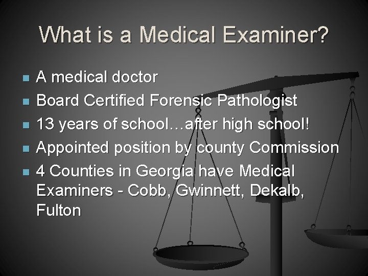 What is a Medical Examiner? n n n A medical doctor Board Certified Forensic