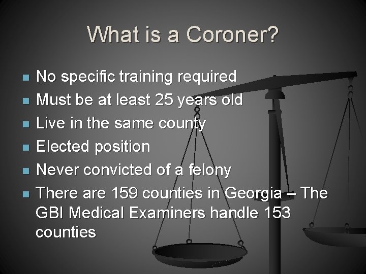 What is a Coroner? n n n No specific training required Must be at
