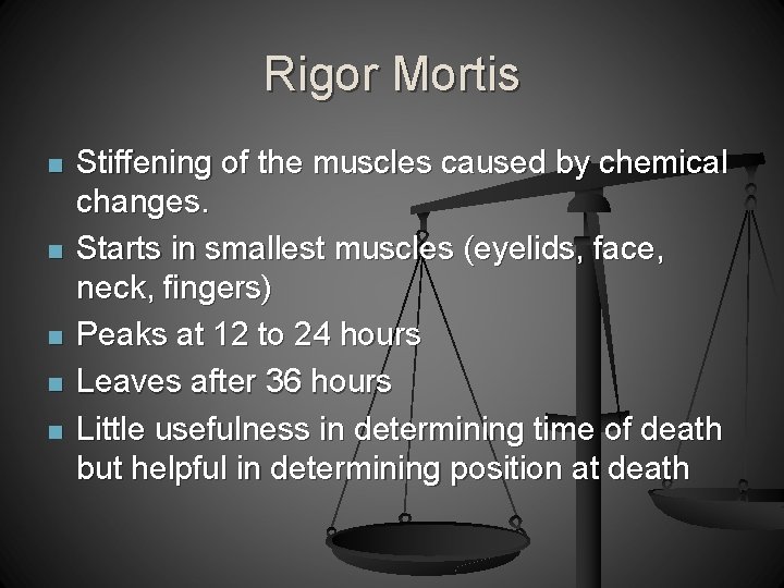 Rigor Mortis n n n Stiffening of the muscles caused by chemical changes. Starts