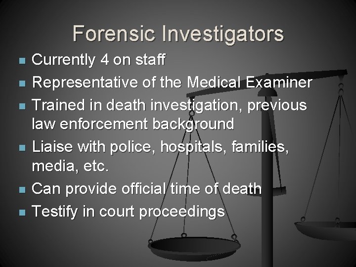 Forensic Investigators n n n Currently 4 on staff Representative of the Medical Examiner
