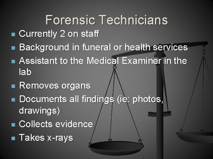 Forensic Technicians n n n n Currently 2 on staff Background in funeral or