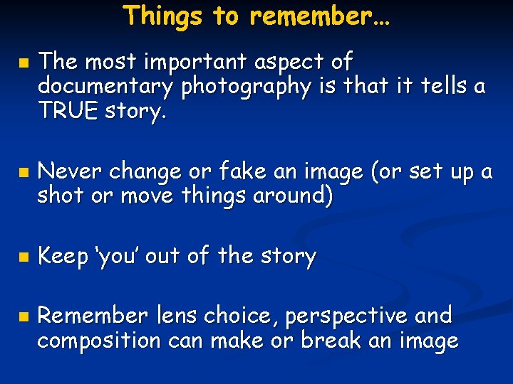 Things to remember… n n The most important aspect of documentary photography is that