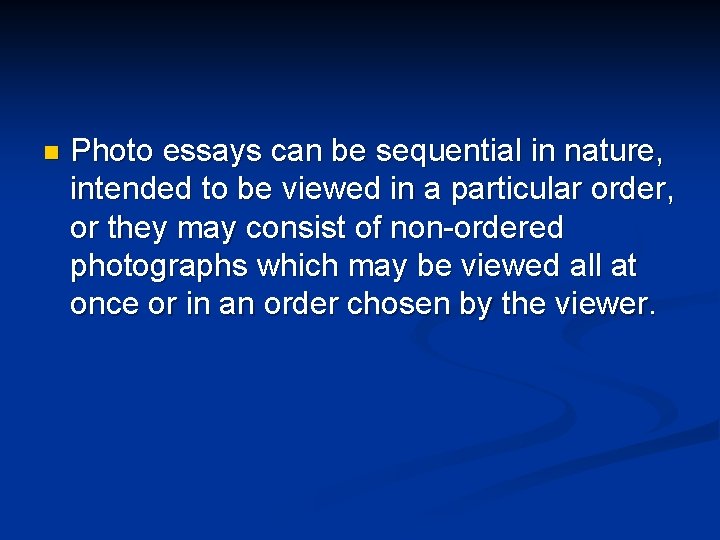 n Photo essays can be sequential in nature, intended to be viewed in a