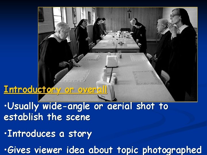 Introductory or overall • Usually wide-angle or aerial shot to establish the scene •