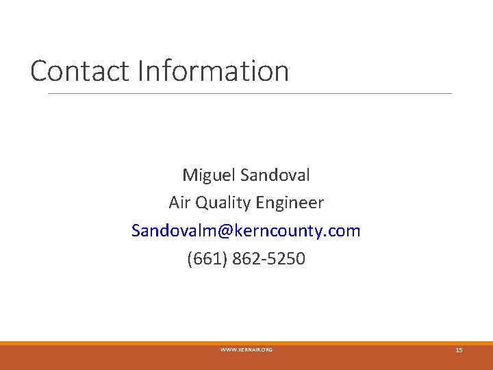 Contact Information Miguel Sandoval Air Quality Engineer Sandovalm@kerncounty. com (661) 862 -5250 WWW. KERNAIR.