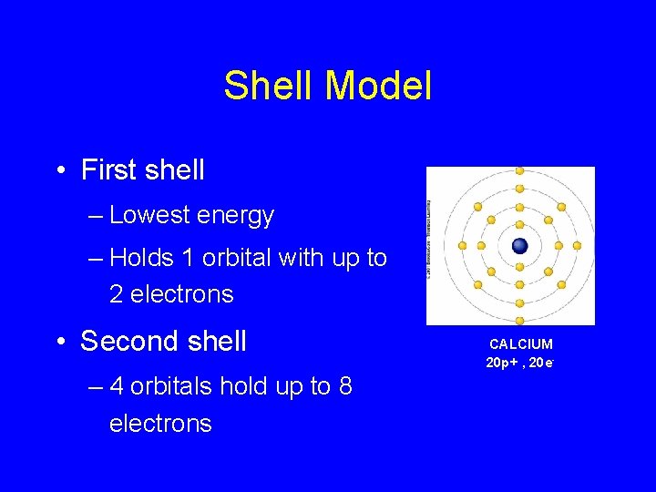 Shell Model • First shell – Lowest energy – Holds 1 orbital with up