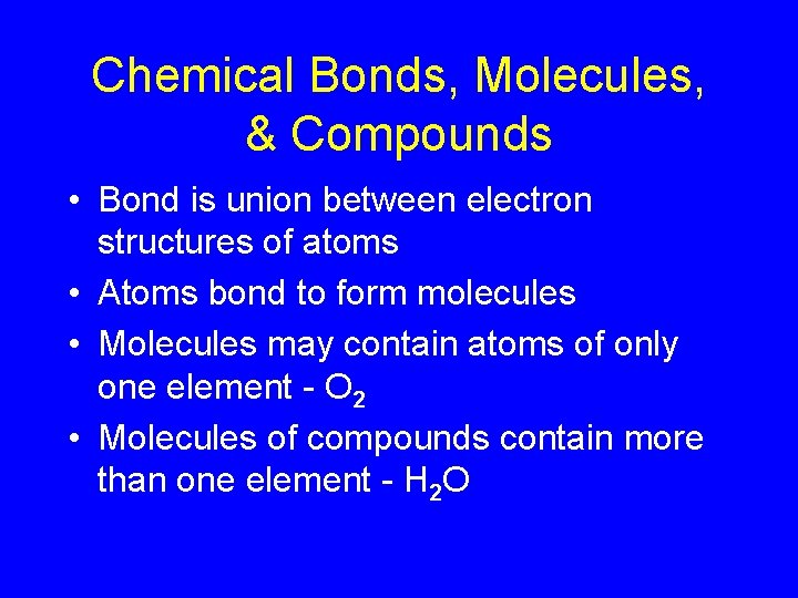 Chemical Bonds, Molecules, & Compounds • Bond is union between electron structures of atoms