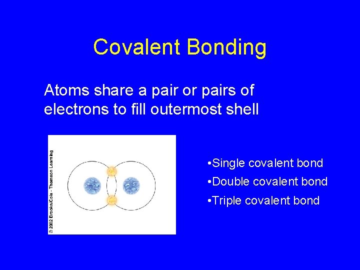 Covalent Bonding Atoms share a pair or pairs of electrons to fill outermost shell