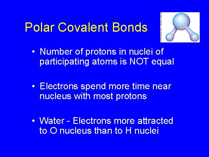 Polar Covalent Bonds • Number of protons in nuclei of participating atoms is NOT