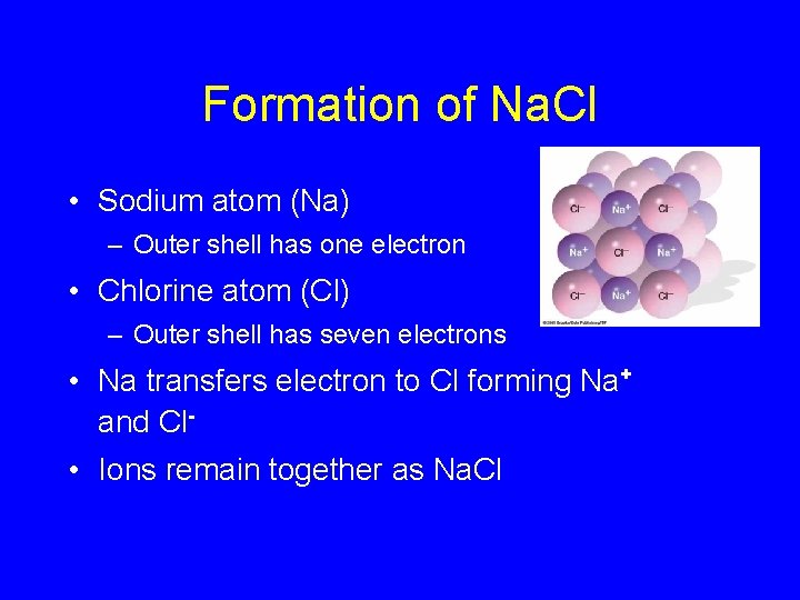 Formation of Na. Cl • Sodium atom (Na) – Outer shell has one electron