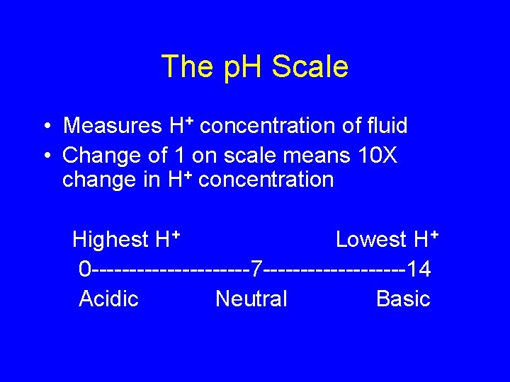 The p. H Scale • Measures H+ concentration of fluid • Change of 1
