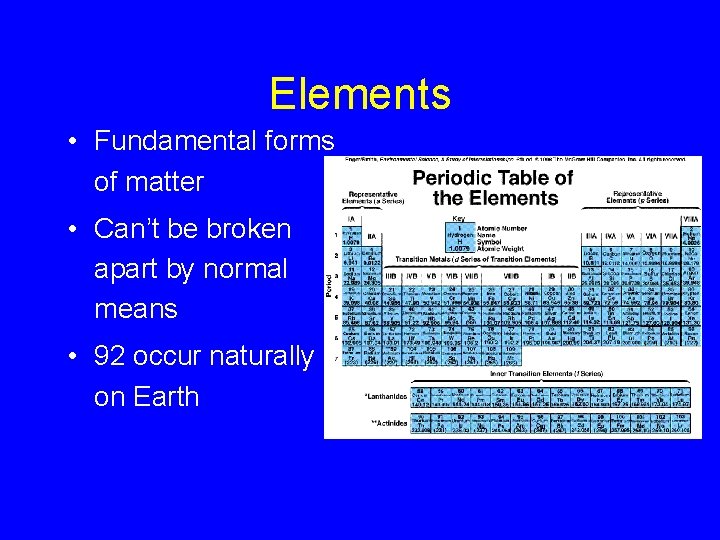 Elements • Fundamental forms of matter • Can’t be broken apart by normal means