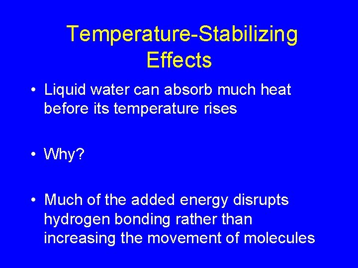 Temperature-Stabilizing Effects • Liquid water can absorb much heat before its temperature rises •