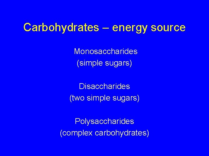 Carbohydrates – energy source Monosaccharides (simple sugars) Disaccharides (two simple sugars) Polysaccharides (complex carbohydrates)