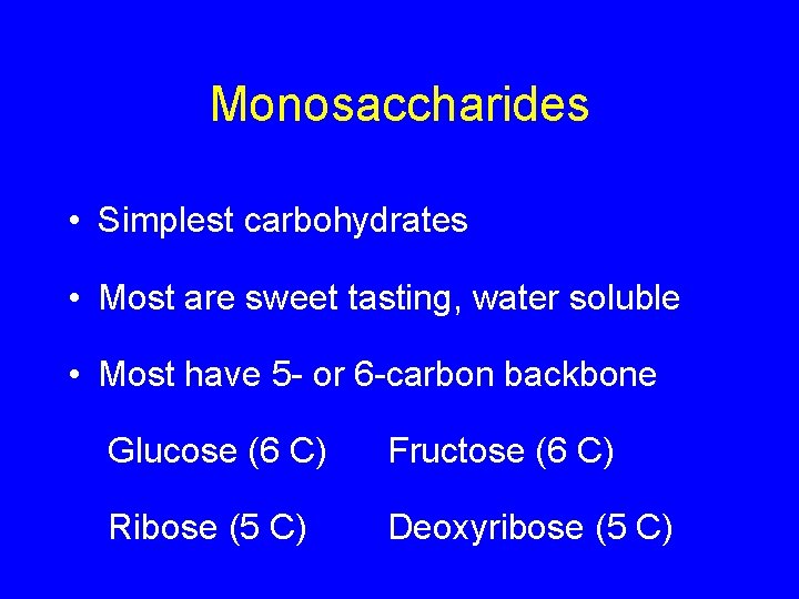 Monosaccharides • Simplest carbohydrates • Most are sweet tasting, water soluble • Most have