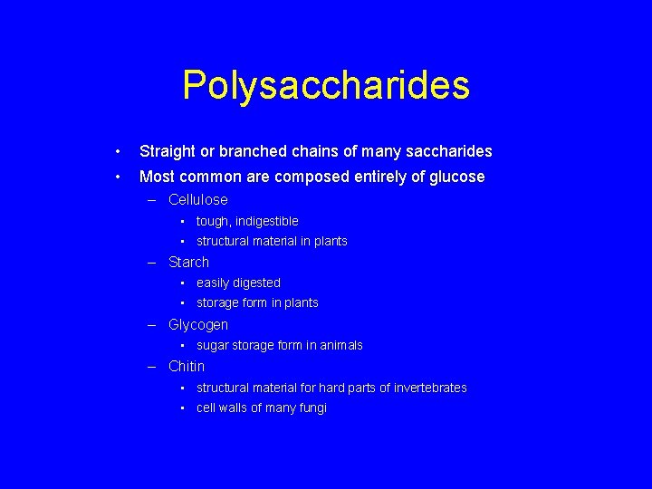 Polysaccharides • Straight or branched chains of many saccharides • Most common are composed