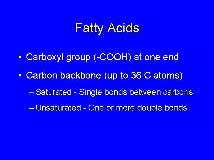 Fatty Acids • Carboxyl group (-COOH) at one end • Carbon backbone (up to