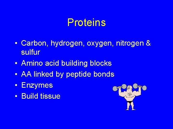 Proteins • Carbon, hydrogen, oxygen, nitrogen & sulfur • Amino acid building blocks •