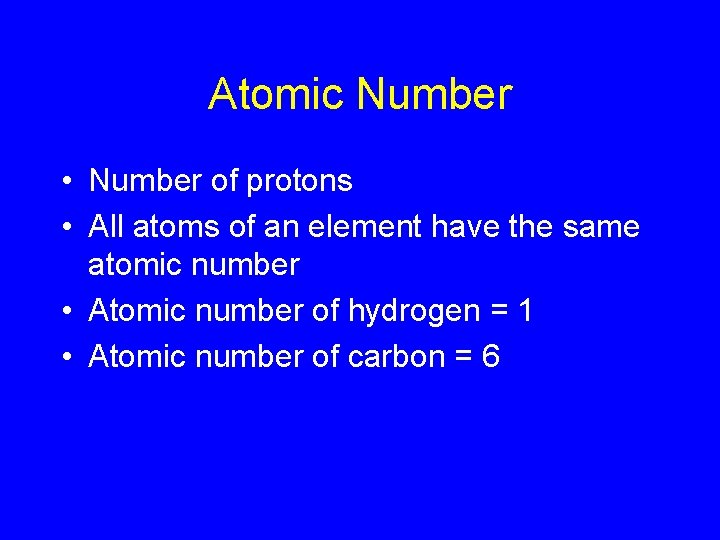 Atomic Number • Number of protons • All atoms of an element have the