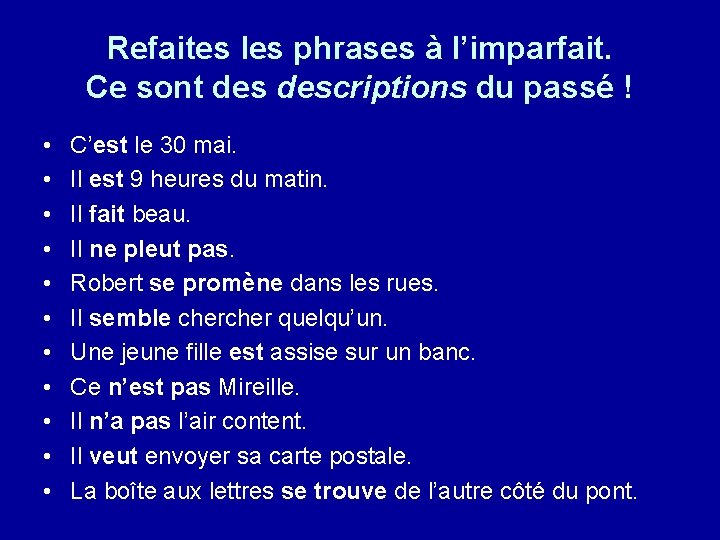 Refaites les phrases à l’imparfait. Ce sont descriptions du passé ! • • •