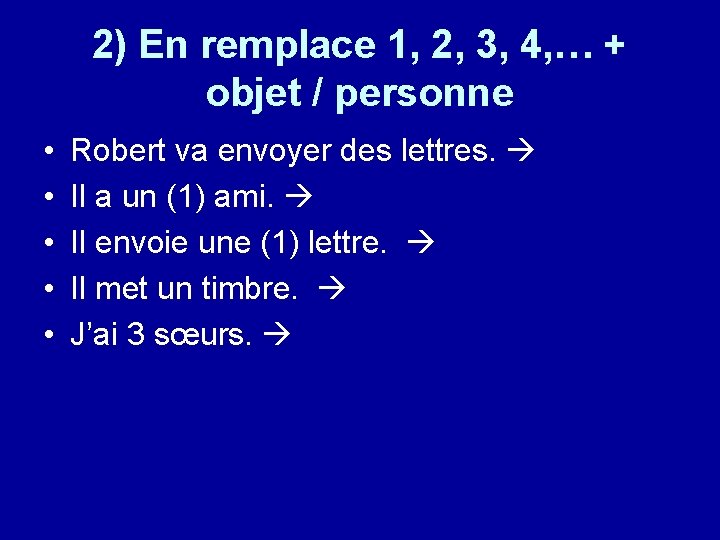 2) En remplace 1, 2, 3, 4, … + objet / personne • •