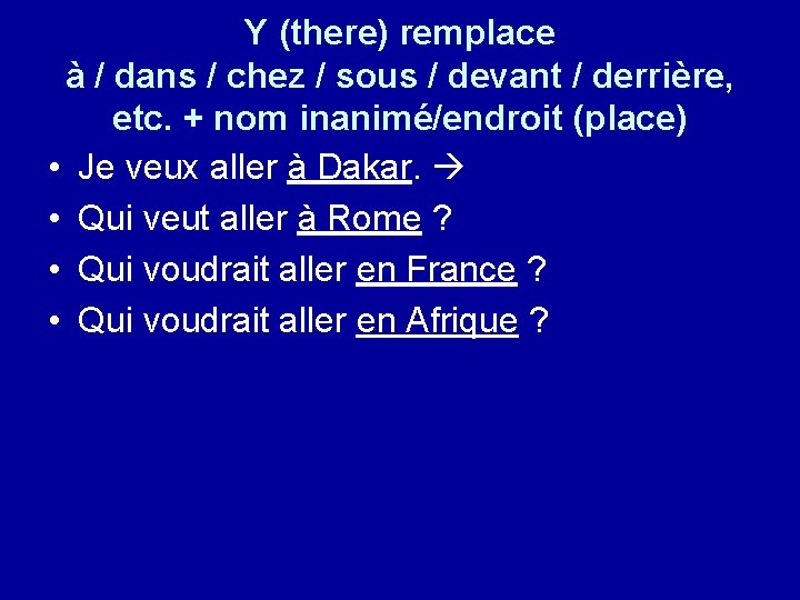 Y (there) remplace à / dans / chez / sous / devant / derrière,