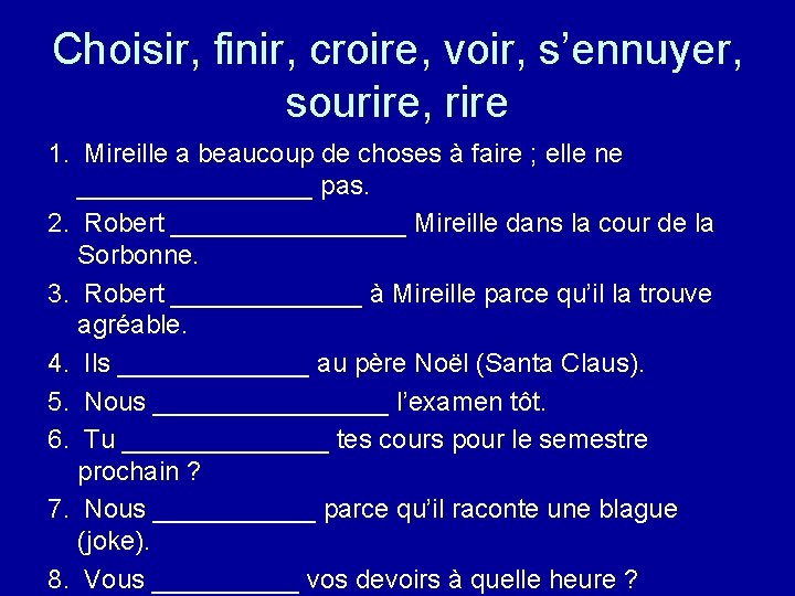 Choisir, finir, croire, voir, s’ennuyer, sourire, rire 1. Mireille a beaucoup de choses à