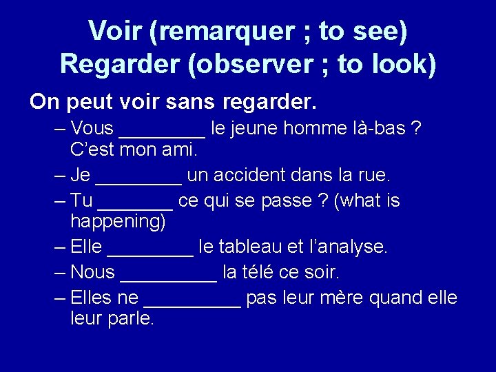 Voir (remarquer ; to see) Regarder (observer ; to look) On peut voir sans