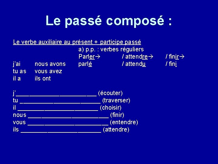 Le passé composé : Le verbe auxiliaire au présent + participe passé a) p.