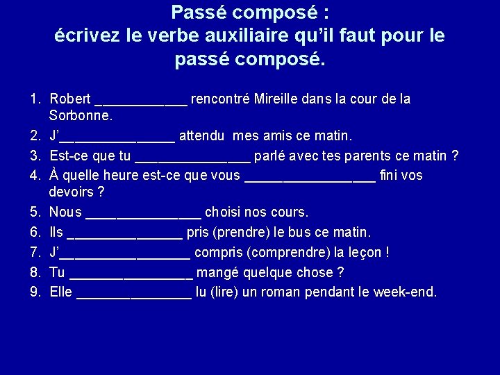 Passé composé : écrivez le verbe auxiliaire qu’il faut pour le passé composé. 1.